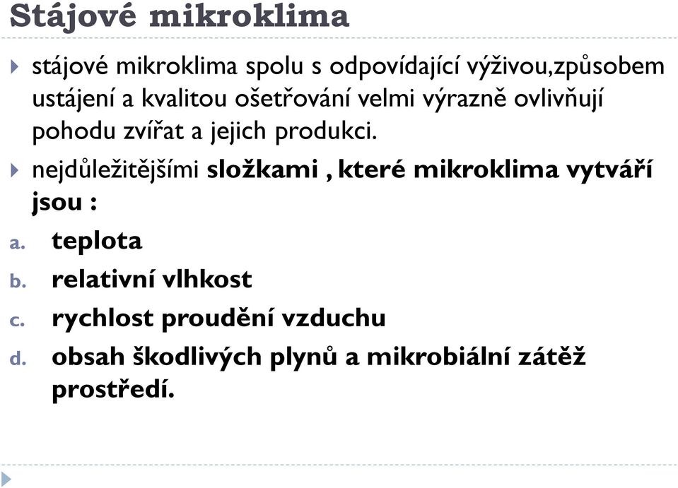 nejdůležitějšími složkami, které mikroklima vytváří jsou : a. teplota b.