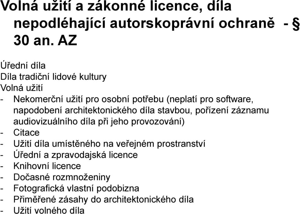 architektonického díla stavbou, pořízení záznamu audiovizuálního díla při jeho provozování) - Citace - Užití díla umístěného na