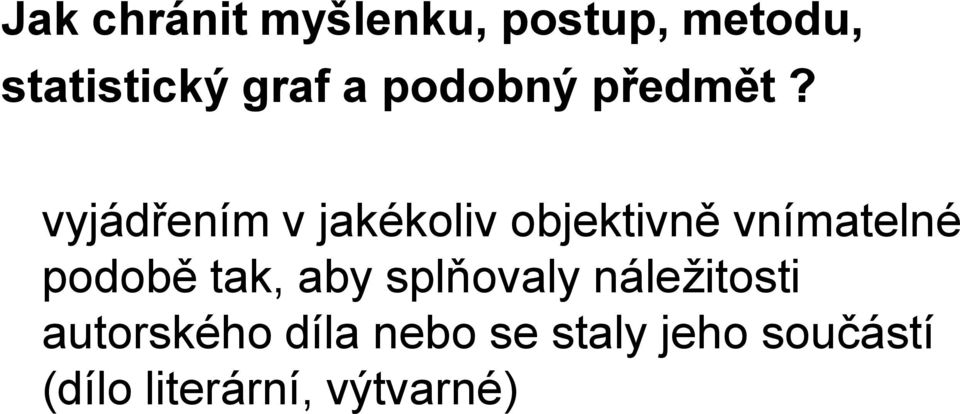 vyjádřením v jakékoliv objektivně vnímatelné podobě tak,