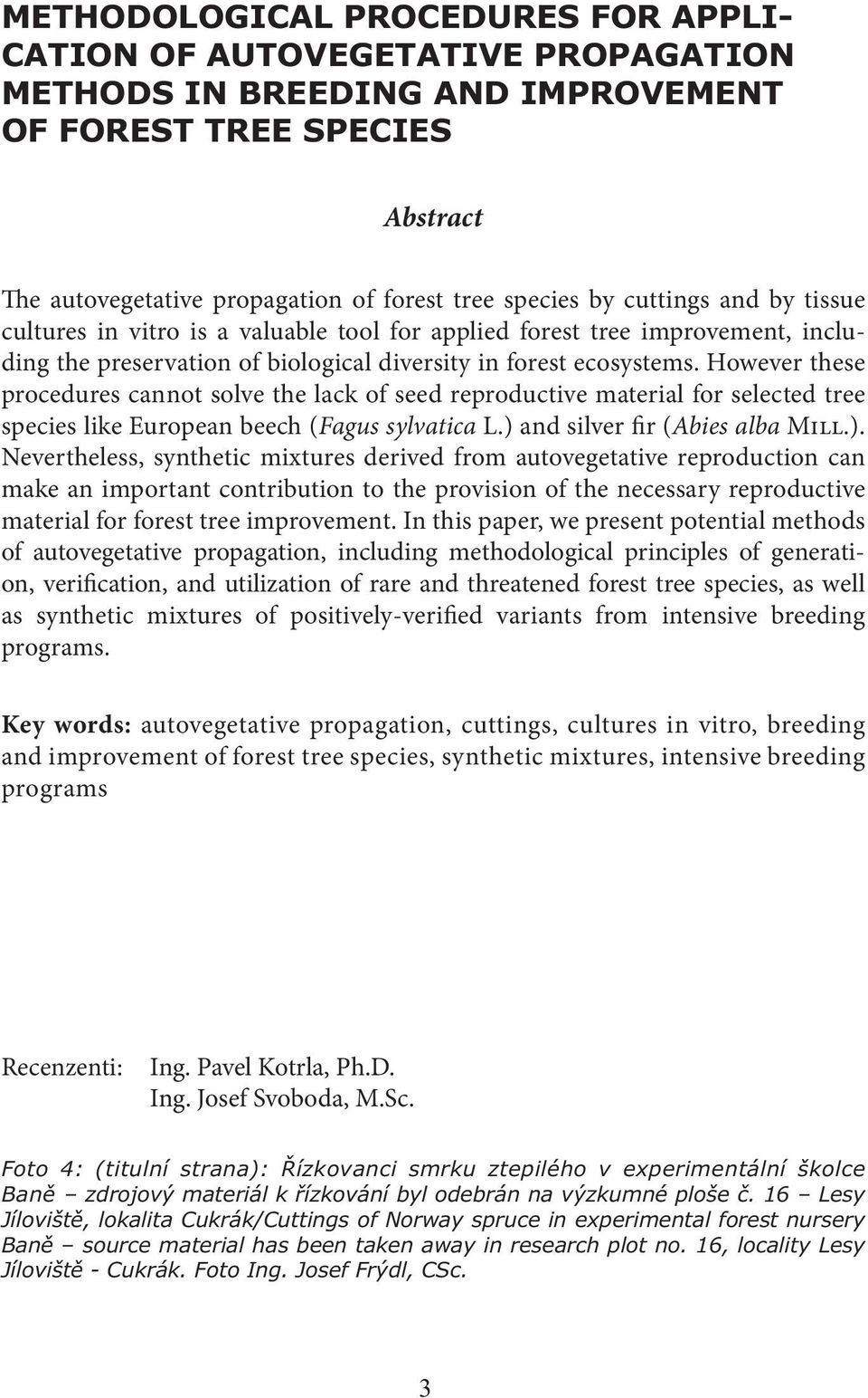 ) and silver fir (Abies alba Mill.). Nevertheless, synthetic mixtures derived from autovegetative reproduction can make an important contribution to the provision of the necessary reproductive material for forest tree improvement.