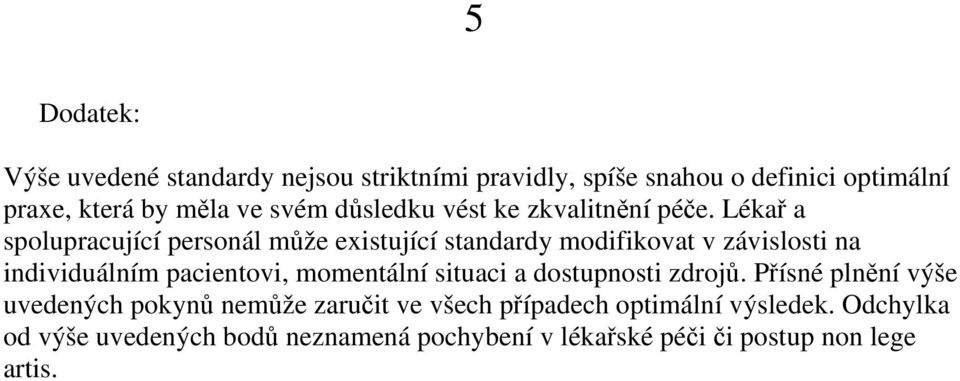 Lékař a spolupracující personál může existující standardy modifikovat v závislosti na individuálním pacientovi, momentální