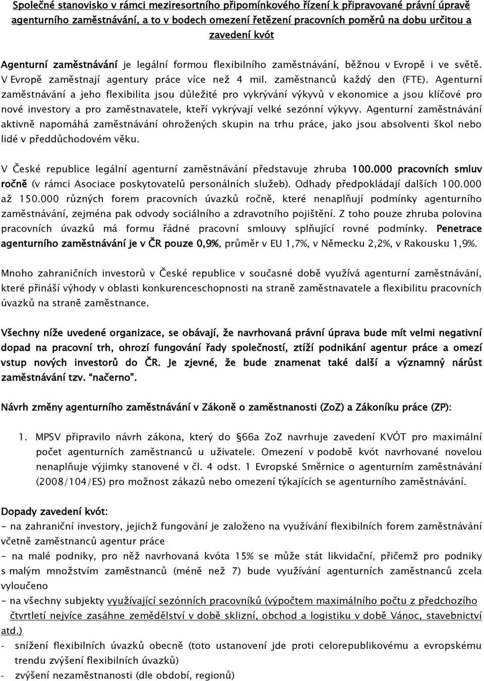 Agenturní zaměstnávání a jeho flexibilita jsou důležité pro vykrývání výkyvů v ekonomice a jsou klíčové pro nové investory a pro zaměstnavatele, kteří vykrývají velké sezónní výkyvy.
