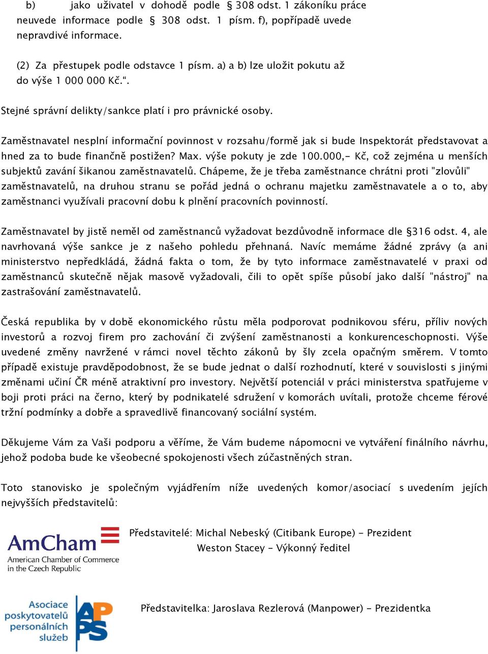 Zaměstnavatel nesplní informační povinnost v rozsahu/formě jak si bude Inspektorát představovat a hned za to bude finančně postižen? Max. výše pokuty je zde 100.