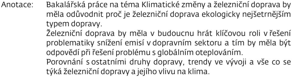 Železniční doprava by měla v budoucnu hrát klíčovou roli v řešení problematiky snížení emisí v dopravním