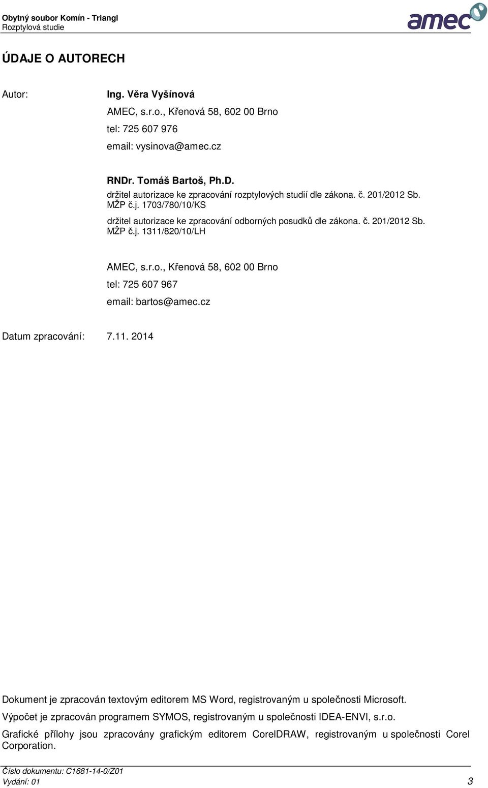 cz Datum zpracování: 7.11. 2014 Dokument je zpracován textovým editorem MS Word, registrovaným u společnosti Microsoft.
