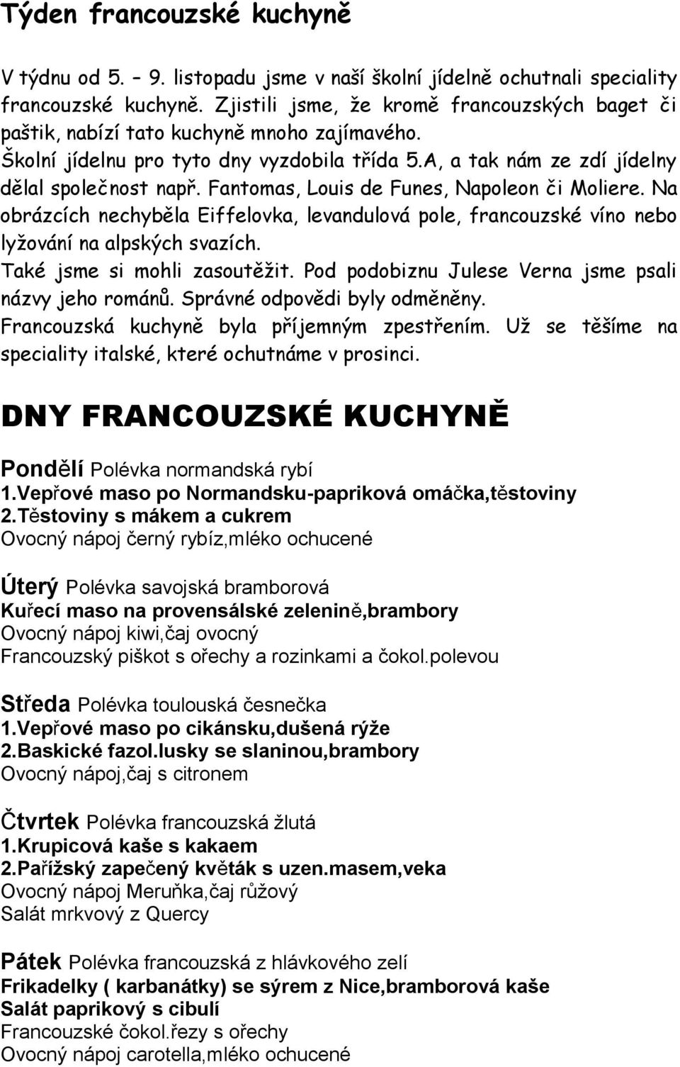 Fantomas, Louis de Funes, Napoleon či Moliere. Na obrázcích nechyběla Eiffelovka, levandulová pole, francouzské víno nebo lyžování na alpských svazích. Také jsme si mohli zasoutěžit.