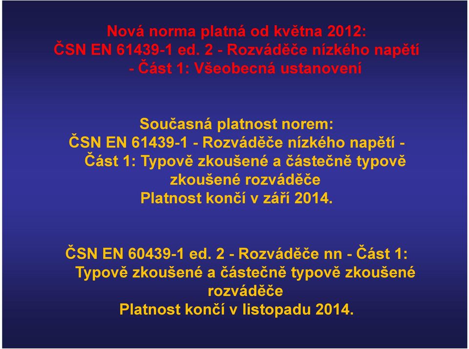 - Rozváděče nízkého napětí - Část 1: Typově zkoušené a částečně typově zkoušené rozváděče Platnost