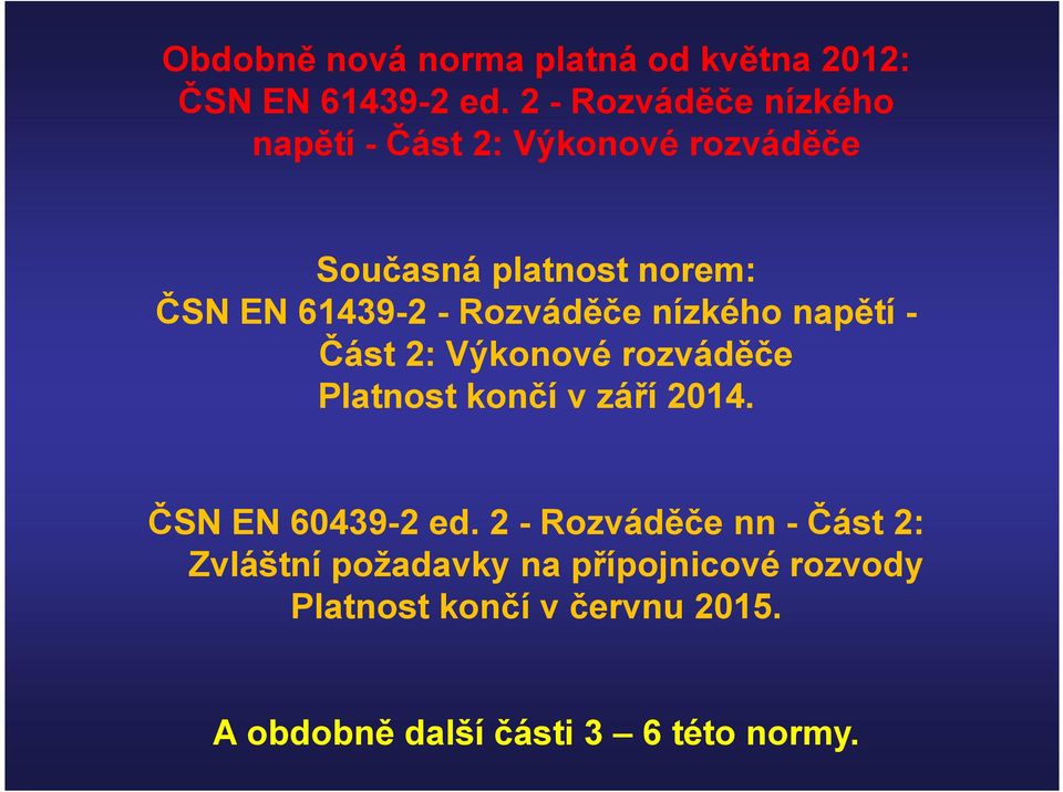 Rozváděče nízkého napětí - Část 2: Výkonové rozváděče Platnost končí v září 2014.