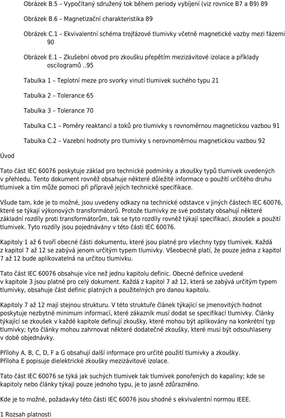 .95 Tabulka 1 Teplotní meze pro svorky vinutí tlumivek suchého typu 21 Tabulka 2 Tolerance 65 Tabulka 3 Tolerance 70 Tabulka C.