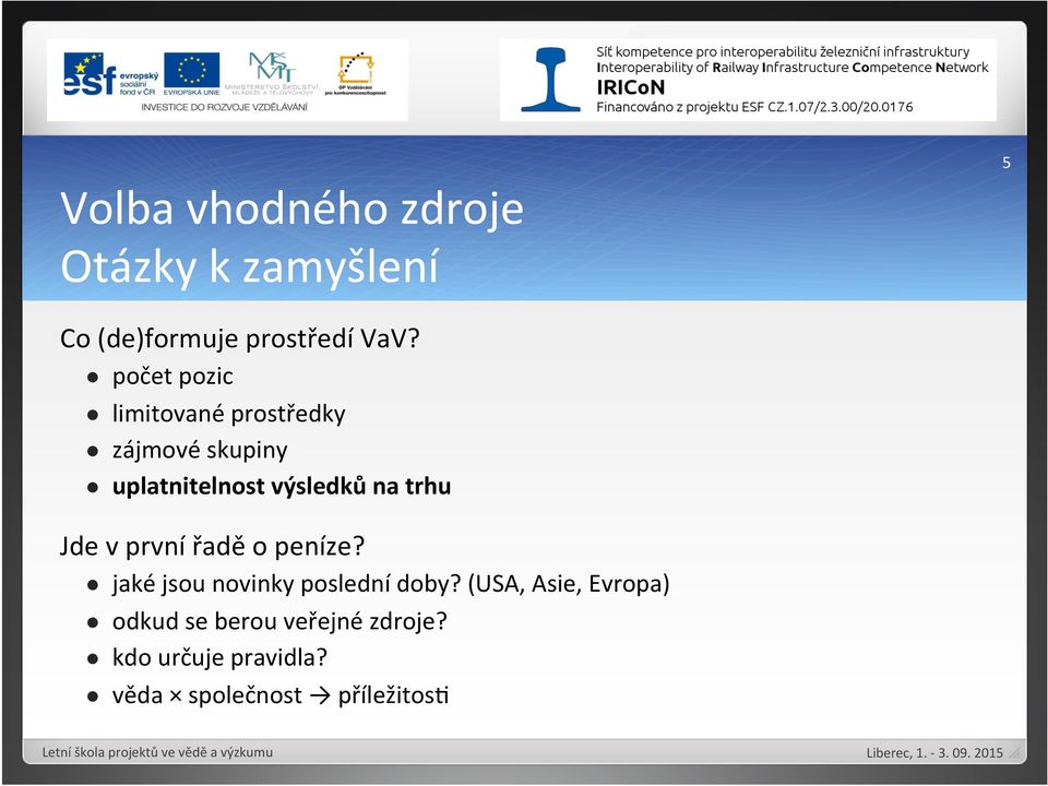 první řadě o peníze? l jaké jsou novinky poslední doby?