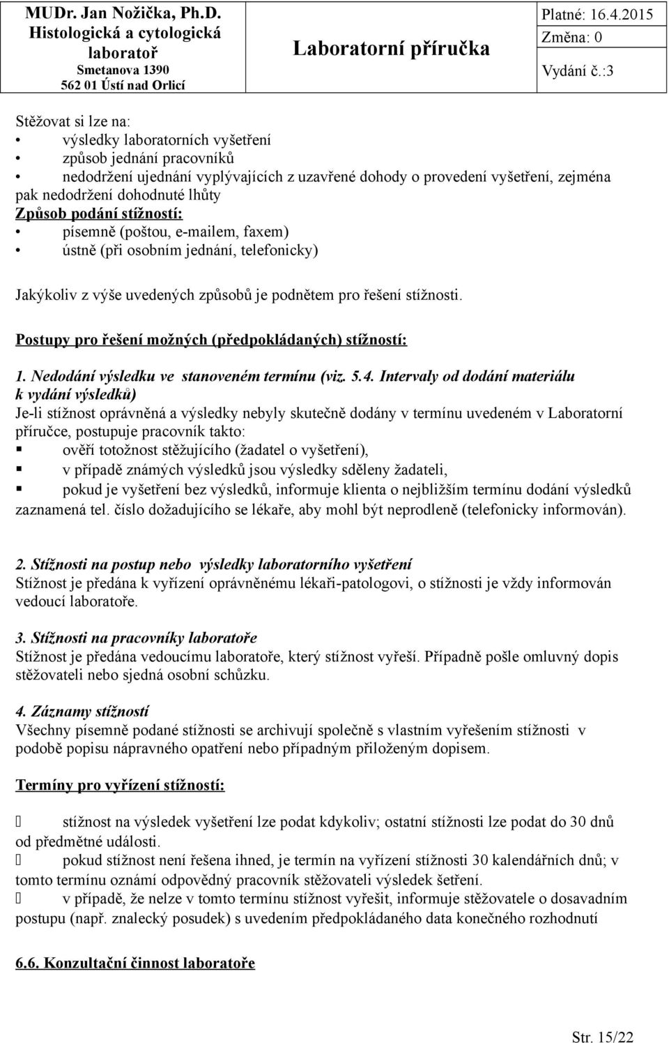 Postupy pro řešení možných (předpokládaných) stížností: 1. Nedodání výsledku ve stanoveném termínu (viz. 5.4.