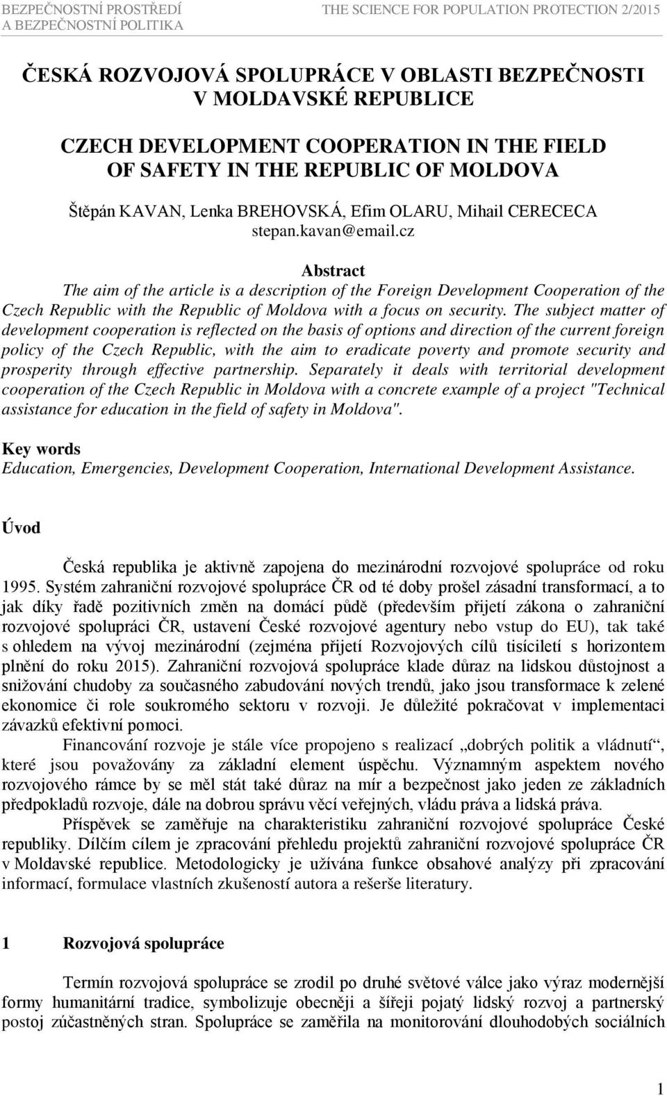 cz Abstract The aim of the article is a description of the Foreign Development Cooperation of the Czech Republic with the Republic of Moldova with a focus on security.