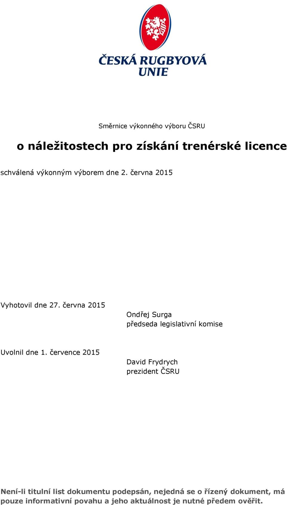 června 2015 Ondřej Surga předseda legislativní komise Uvolnil dne 1.