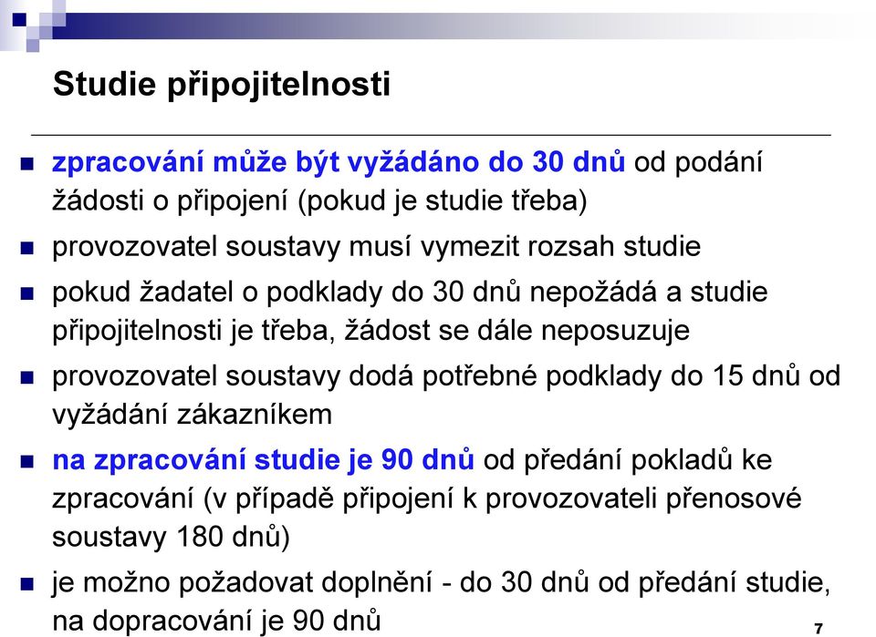 provozovatel soustavy dodá potřebné podklady do 15 dnů od vyžádání zákazníkem na zpracování studie je 90 dnů od předání pokladů ke