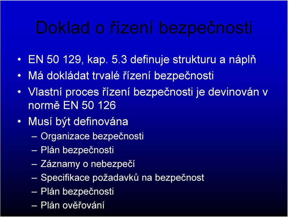 3 definuje strukturu a náplň Má dokládat trvalé řízení bezpečnosti Vlastní proces