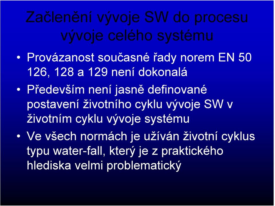 životního cyklu vývoje SW v životním cyklu vývoje systému Ve všech normách je