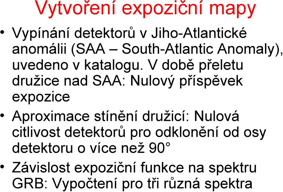 V době přeletu družice nad SAA: Nulový příspěvek expozice Aproximace stínění družicí: