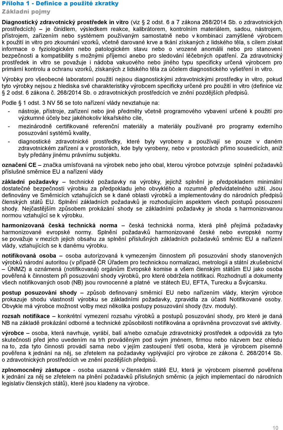 zamýšlené výrobcem k použití in vitro pro zkoumání vzorků, včetně darované krve a tkání získaných z lidského těla, s cílem získat informace o fyziologickém nebo patologickém stavu nebo o vrozené