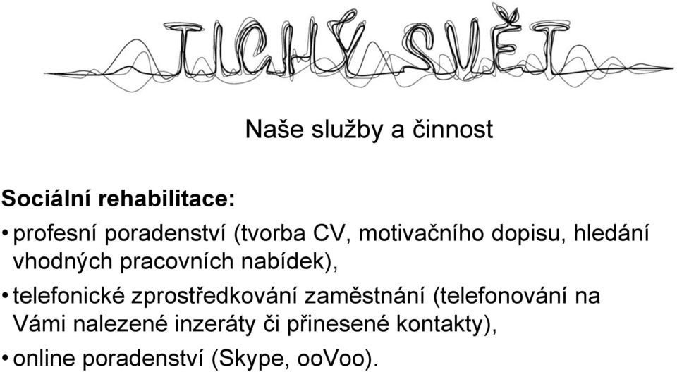 nabídek), telefonické zprostředkování zaměstnání (telefonování na