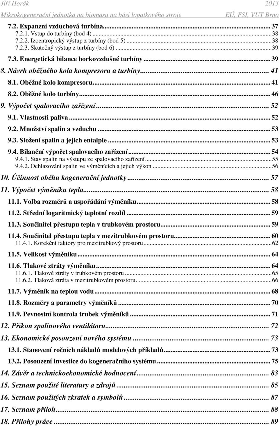 .. 53 9.3. Složení salin a jejich entalie... 53 9.4. Bilanční výočet salovacího zařízení... 54 9.4.. Stav salin na výstuu ze salovacího zařízení...55 9.4.. Ochlazování salin ve výměnících a jejich výkon.