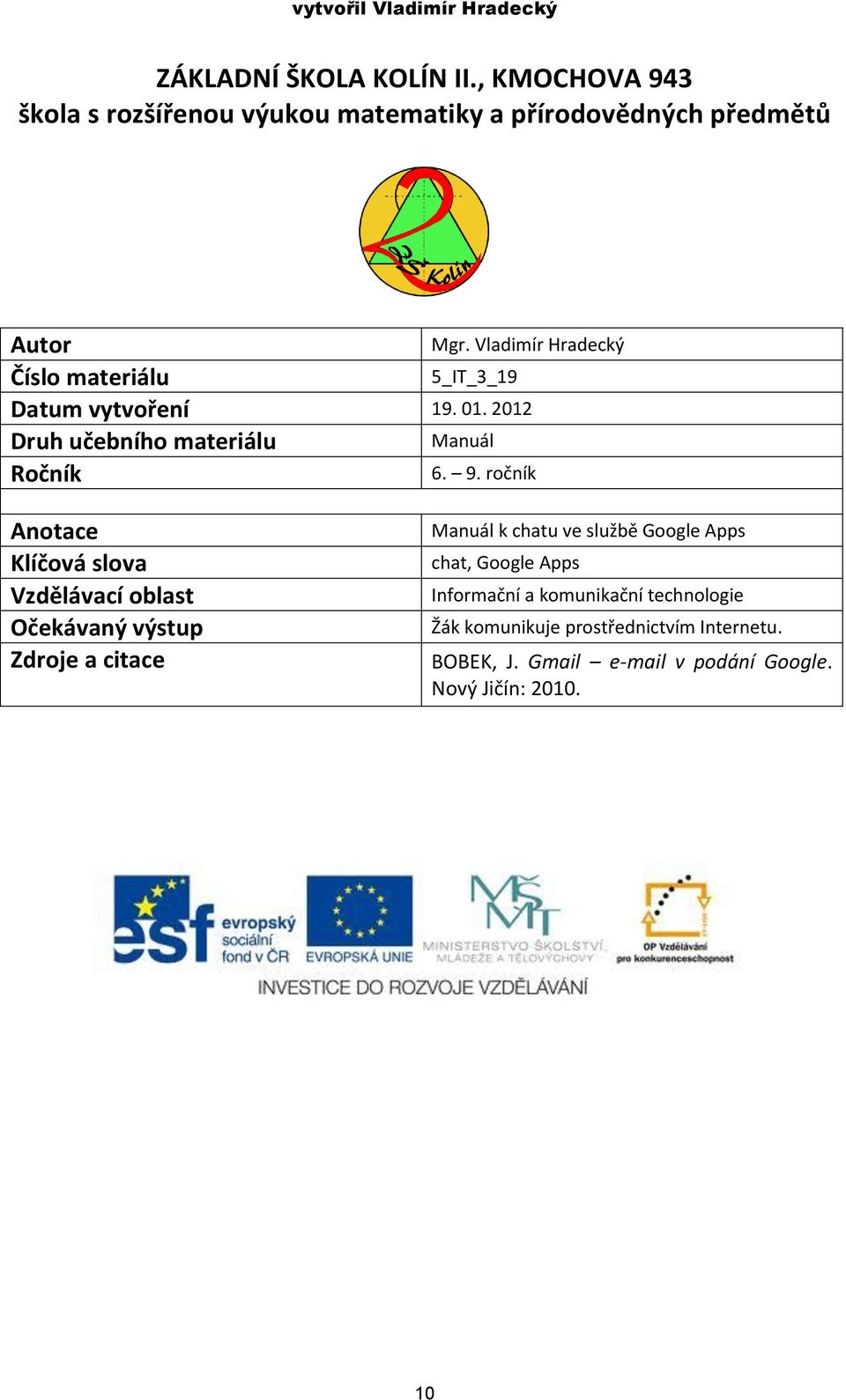 0. 0 Druh učebního materiálu Manuál Ročník Mgr. Vladimír Hradecký. 9.