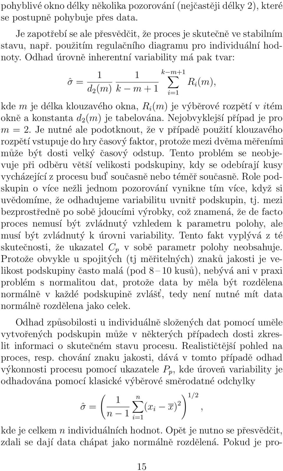 Odhad úrovně inherentní variability má pak tvar: ˆσ = 1 d 2 (m) k m+1 1 k m + 1 i=1 R i (m), kde m je délka klouzavého okna, R i (m) je výběrové rozpětí v itém okně a konstanta d 2 (m) je tabelována.