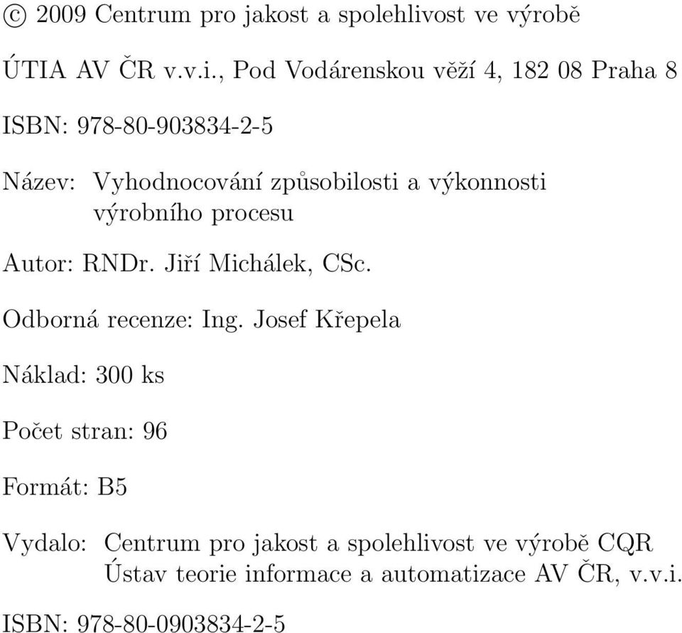 , Pod Vodárenskou věží 4, 182 08 Praha 8 ISBN: 978-80-903834-2-5 Název: Vyhodnocování způsobilosti a