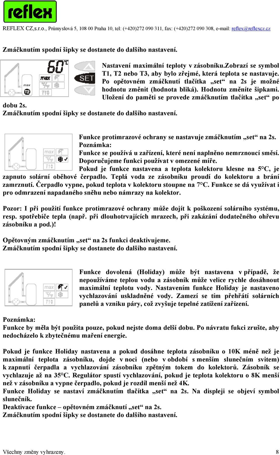 Zmáčknutím spodní šipky se dostanete do dalšího nastavení. Funkce protimrazové ochrany se nastavuje zmáčknutím set na 2s. Poznámka: Funkce se používá u zařízení, které není naplněno nemrznoucí směsí.