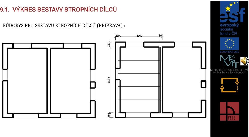 PŮDORYS PRO SESTAVU 