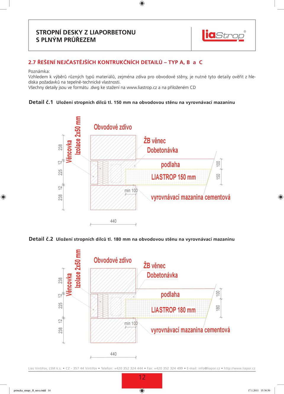 tepelně-technické vlastnosti. Všechny detaily jsou ve formátu.dwg ke stažení na www.liastrop.cz a na přiloženém CD Detail č.1 Uložení stropních dílců tl.