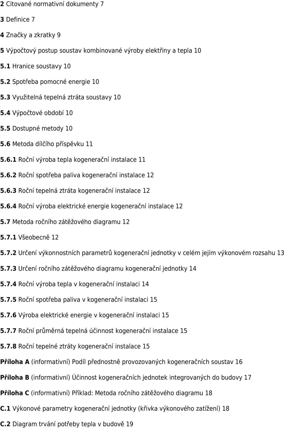 6.3 Roční tepelná ztráta kogenerační instalace 12 5.6.4 Roční výroba elektrické energie kogenerační instalace 12 5.7 