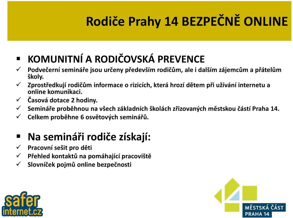 Časová dotace 2 hodiny. Semináře proběhnou na všech základních školách zřizovaných městskou částí Praha 14.