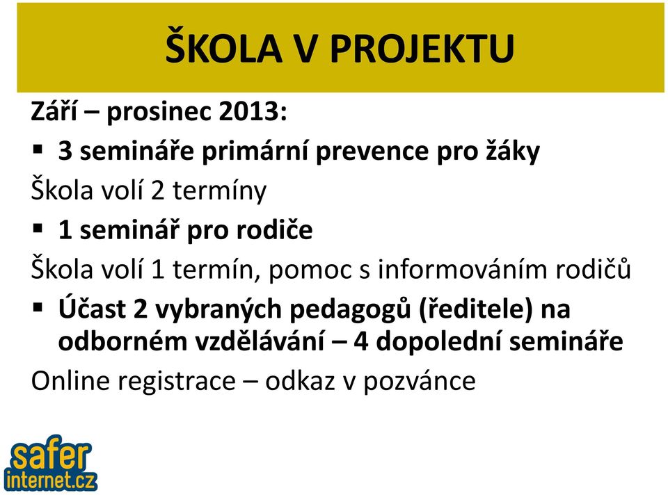 pomoc s informováním rodičů Účast 2 vybraných pedagogů (ředitele) na