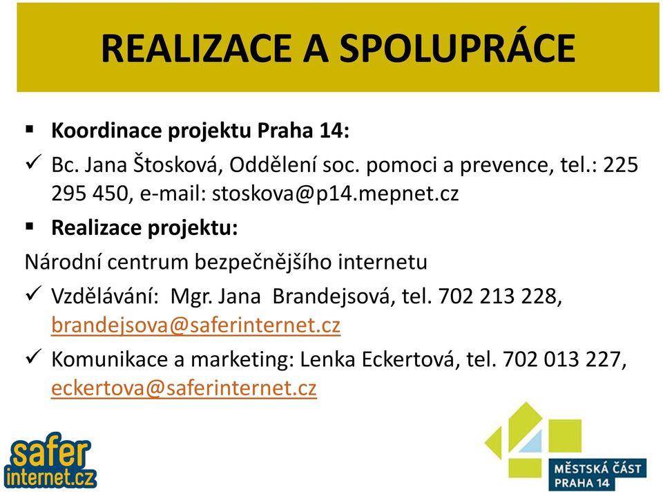 cz Realizace projektu: Národní centrum bezpečnějšího internetu Vzdělávání: Mgr.