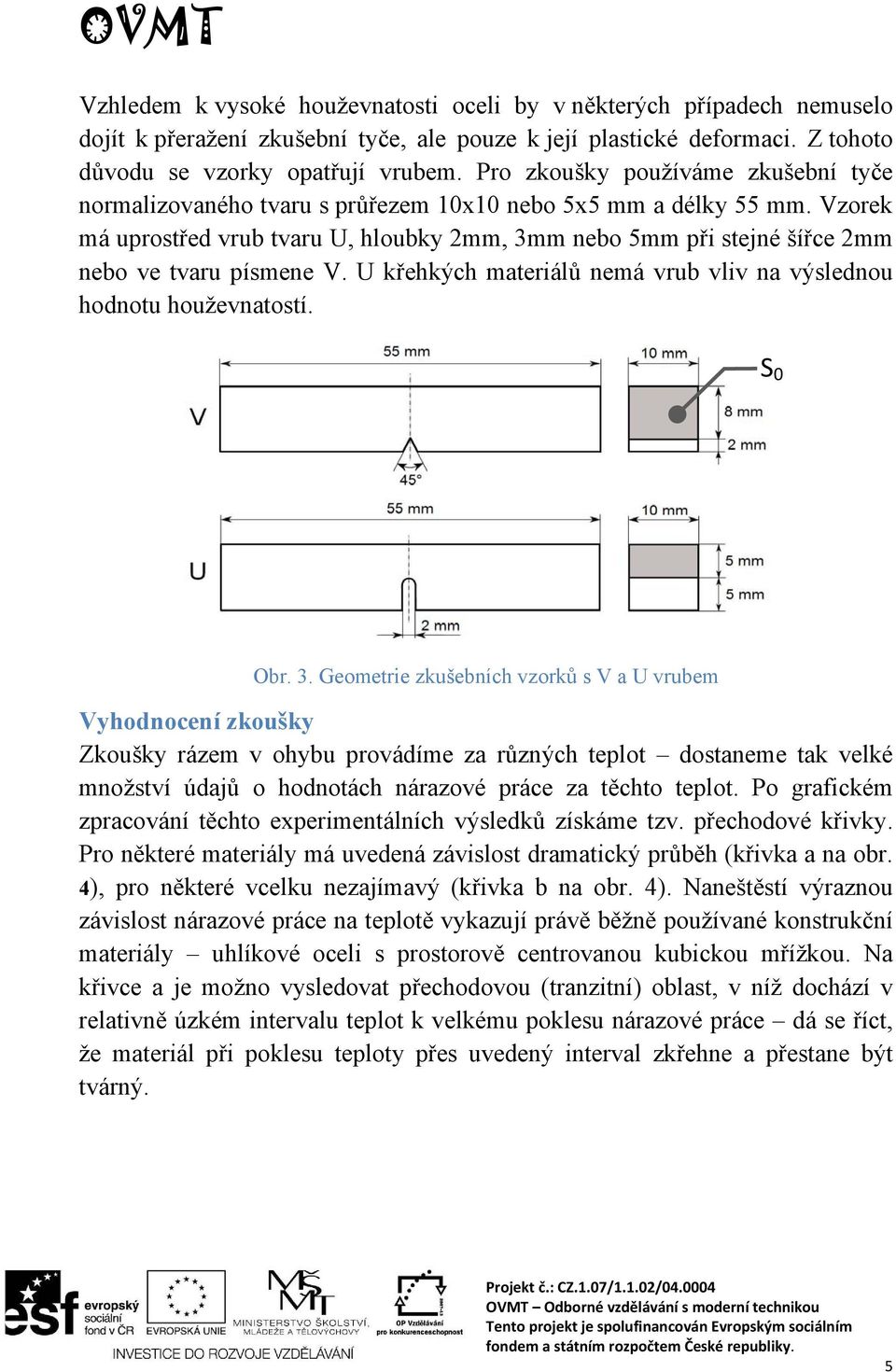 Vzorek má uprostřed vrub tvaru U, hloubky 2mm, 3m