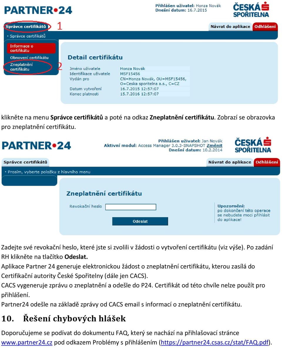 Aplikace Partner 24 generuje elektronickou žádost o zneplatnění certifikátu, kterou zasílá do Certifikační autority České Spořitelny (dále jen CACS).