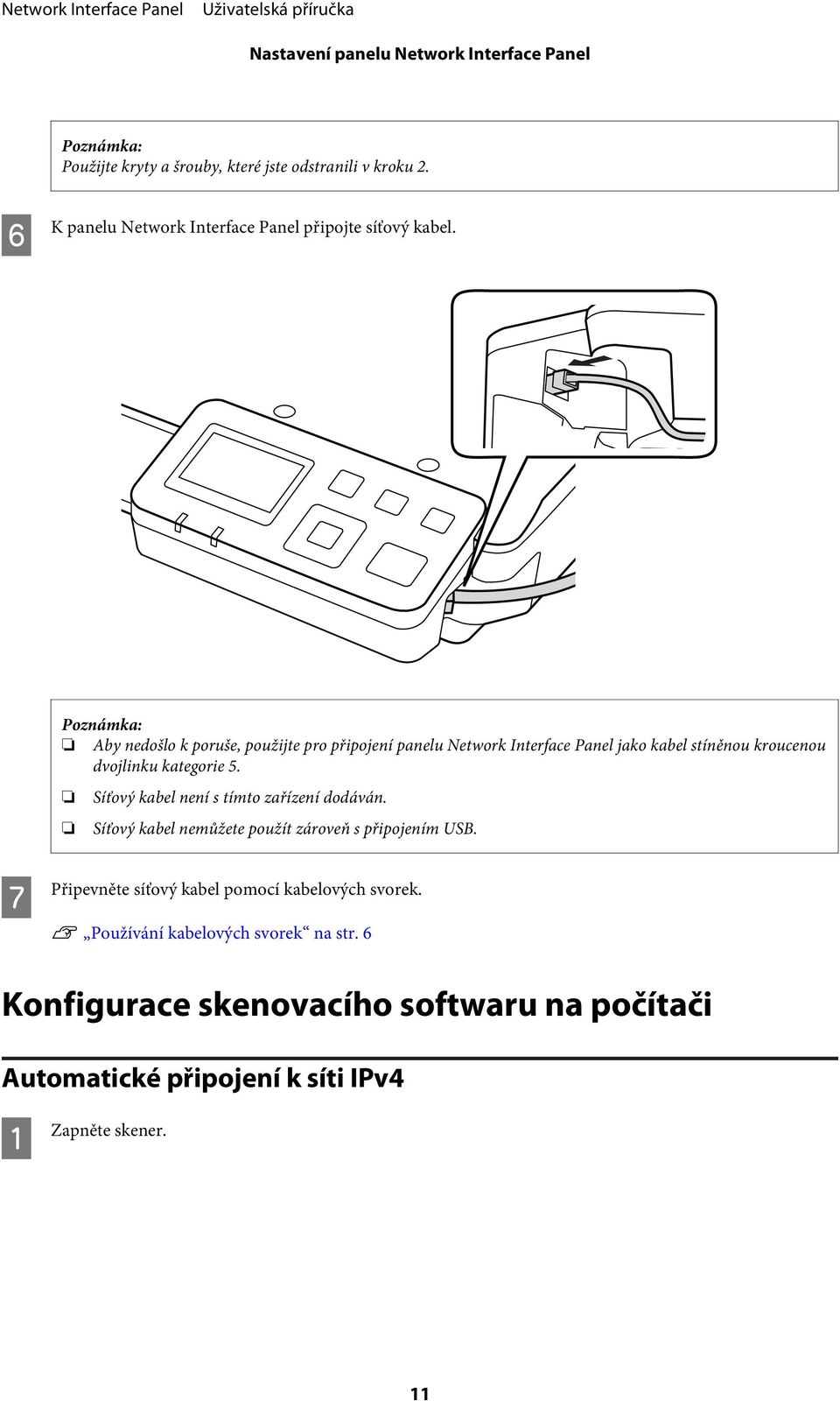 Aby nedošlo k poruše, použijte pro připojení panelu Network Interface Panel jako kabel stíněnou kroucenou dvojlinku kategorie 5.