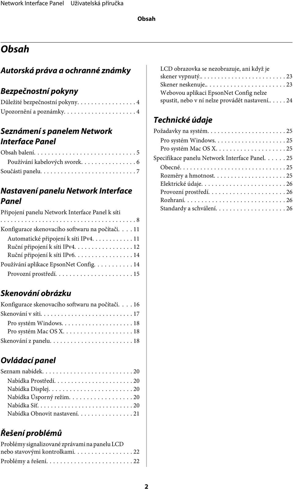 ... 11 Automatické připojení k síti IPv4... 11 Ruční připojení k síti IPv4... 12 Ruční připojení k síti IPv6... 14 Používání aplikace EpsonNet Config... 14 Provozní prostředí.