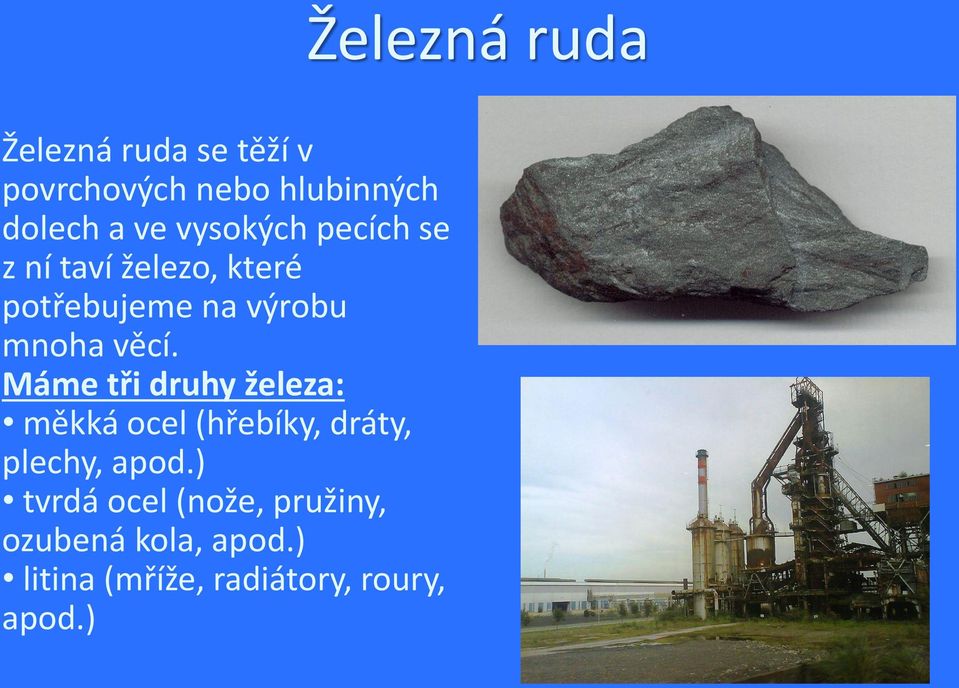 Máme tři druhy železa: měkká ocel (hřebíky, dráty, plechy, apod.