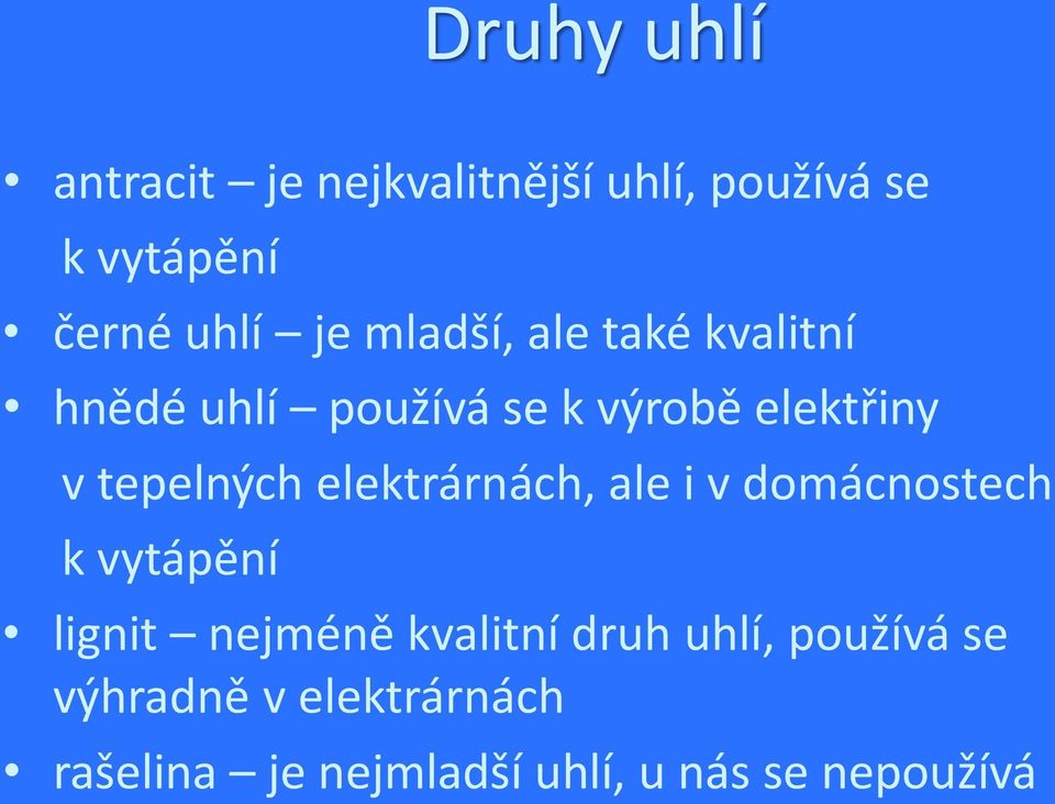 elektrárnách, ale i v domácnostech k vytápění lignit nejméně kvalitní druh uhlí,