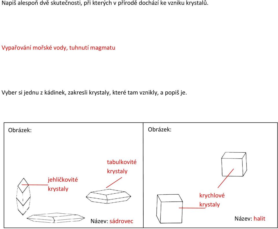 Vypařování mořské vody, tuhnutí magmatu Vyber si jednu z kádinek, zakresli