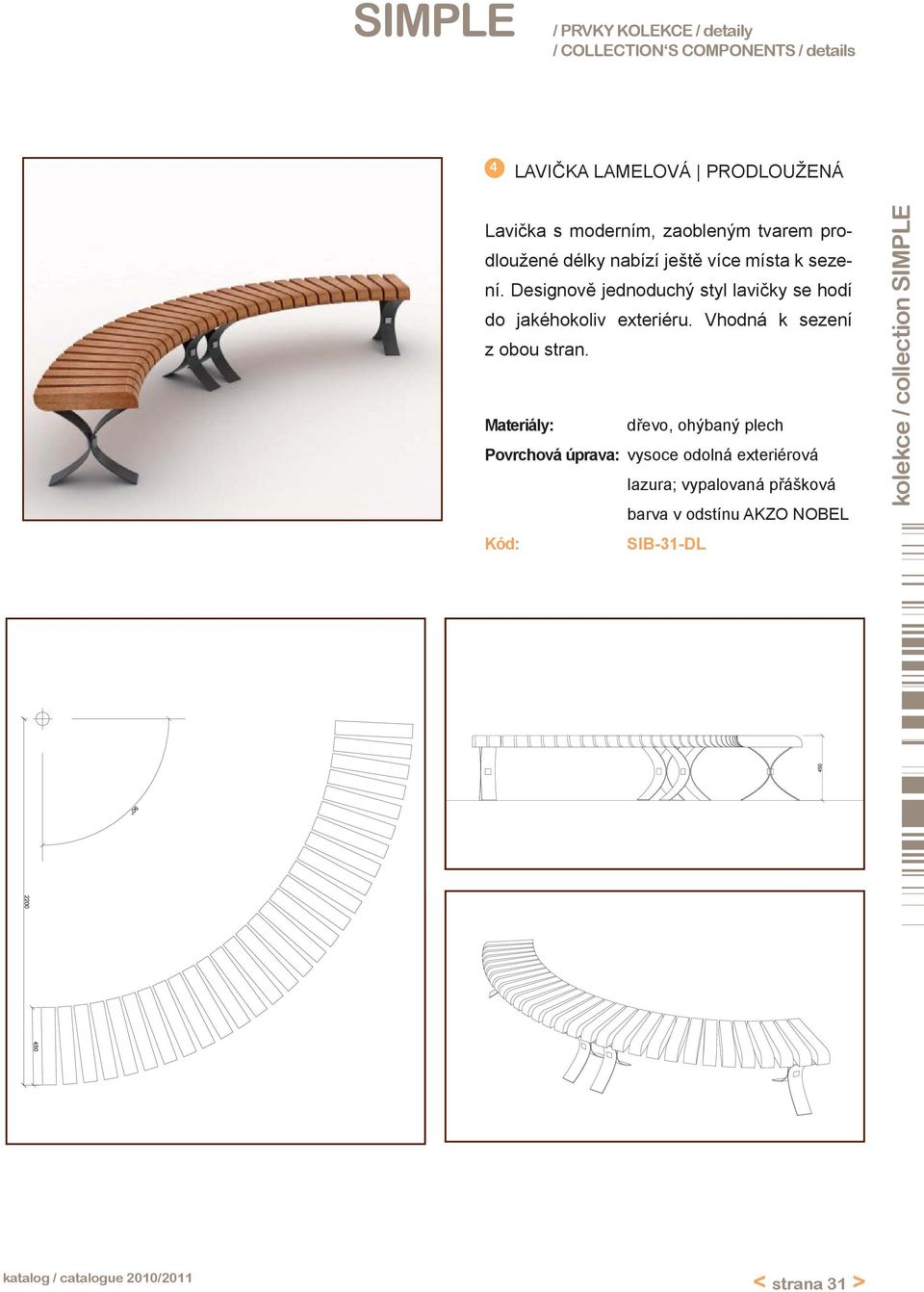 Designově jednoduchý styl lavičky se hodí do jakéhokoliv exteriéru.