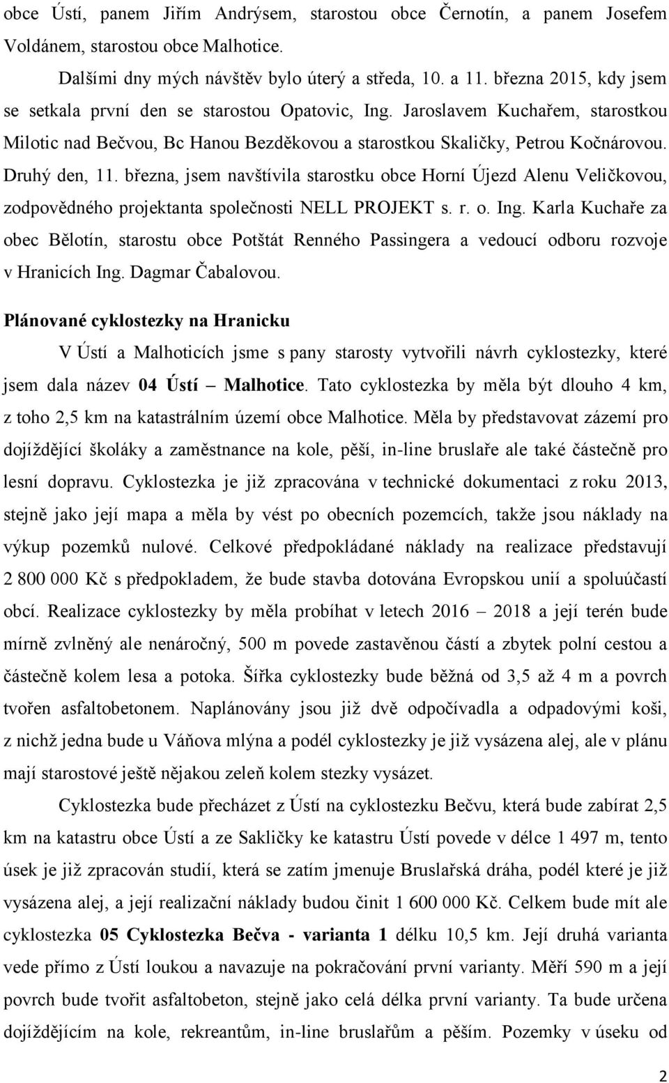 března, jsem navštívila starostku obce Horní Újezd Alenu Veličkovou, zodpovědného projektanta společnosti NELL PROJEKT s. r. o. Ing.