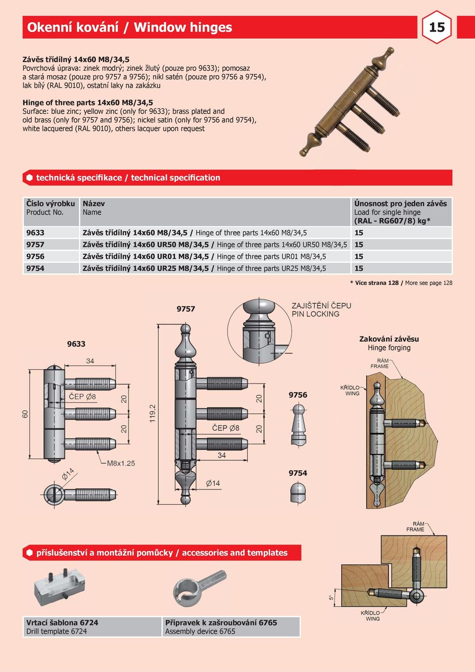 satin (only for 9756 and 9754), white lacquered (RAL 9010), others lacquer upon request 9633 Závěs třídílný 14x60 M8/34,5 / Hinge of three parts 14x60 M8/34,5 15 9757 Závěs třídílný 14x60 UR50