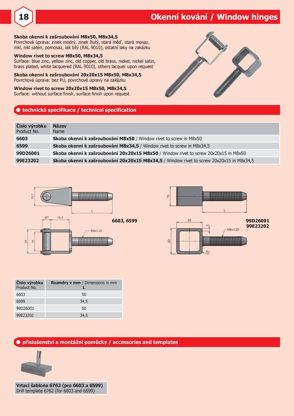 request Skoba okenní k zašroubování 20x20x15 M8x50, M8x34,5 Povrchová úprava: bez PÚ, povrchové úpravy na zakázku Window rivet to screw 20x20x15 M8x50, M8x34,5 Surface: without surface finish,