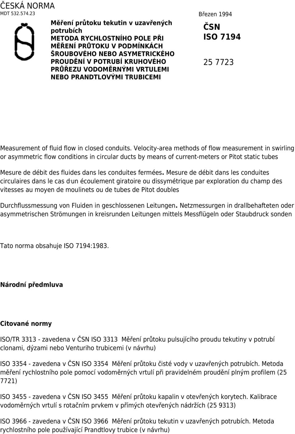 VRTULEMI NEBO PRANDTLOVÝMI TRUBICEMI ČSN ISO 7194 25 7723 Measurement of fluid flow in closed conduits.