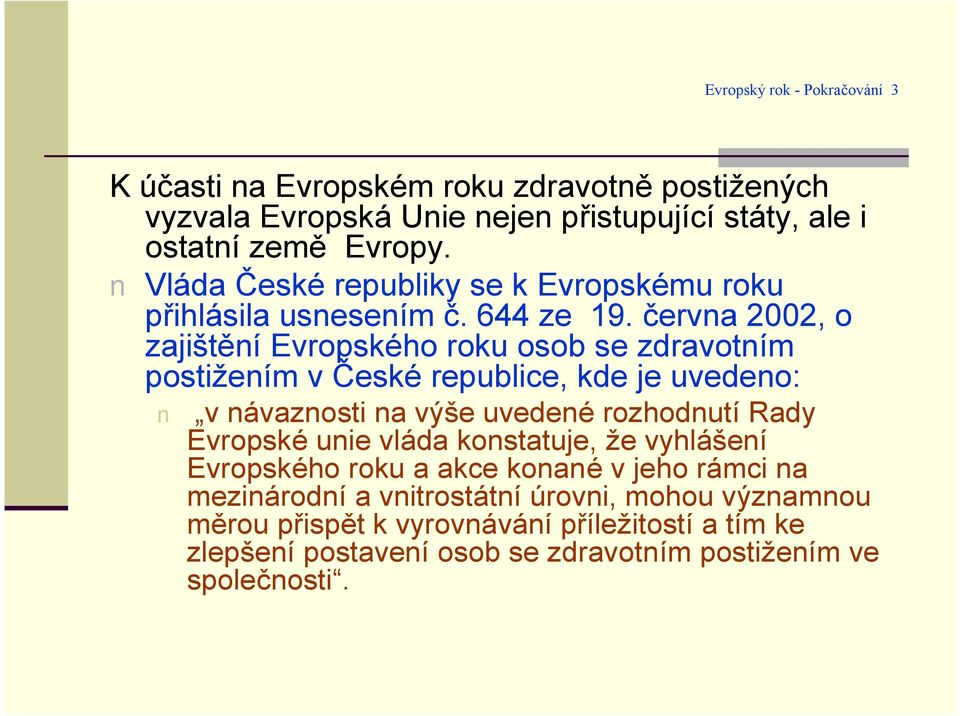 c ervna 2002, o zajistenıevropskóho roku osob se zdravotnım postiz enım v C eskó republice, kde je uvedeno: v na vaznosti na vy se uvedenó rozhodnutırady Evropskó