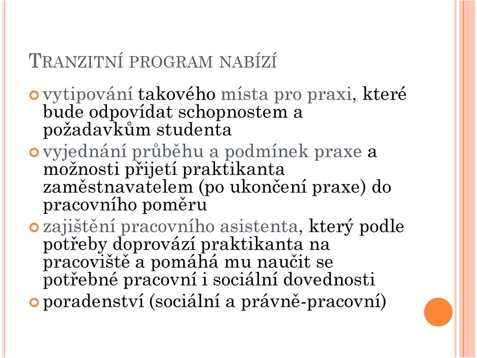 praxe) do pracovního poměru zajištění pracovního asistenta, který podle potřeby doprovází praktikanta na