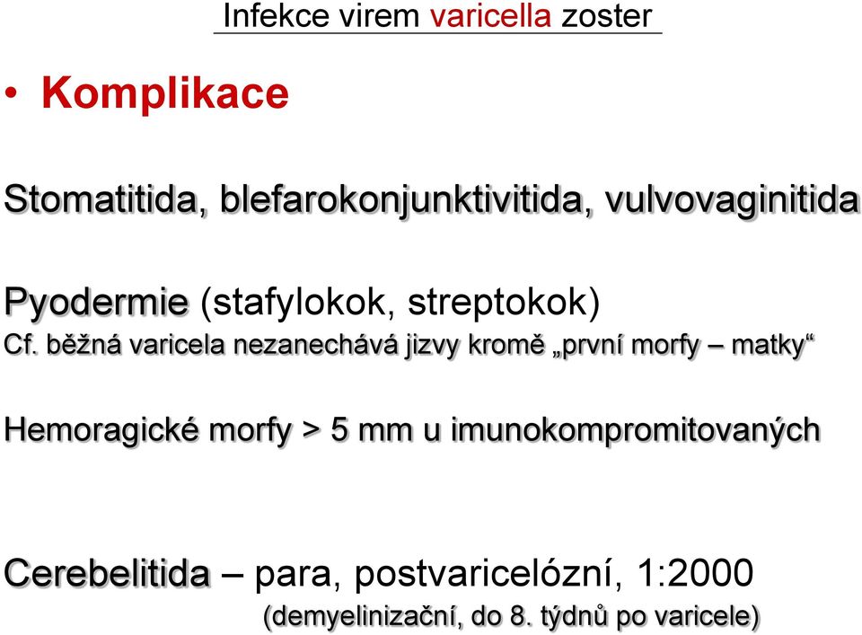 běžná varicela nezanechává jizvy kromě první morfy matky Hemoragické morfy > 5