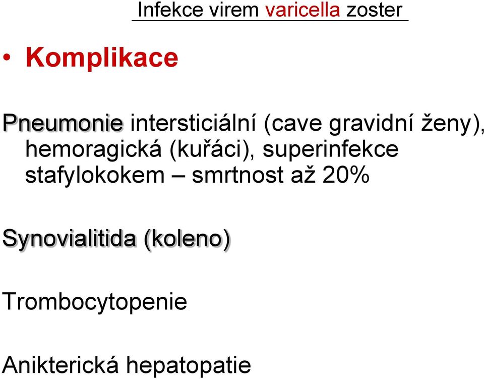 (kuřáci), superinfekce stafylokokem smrtnost až 20%